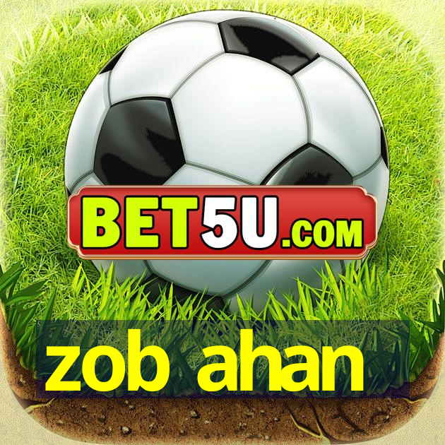 zob ahan